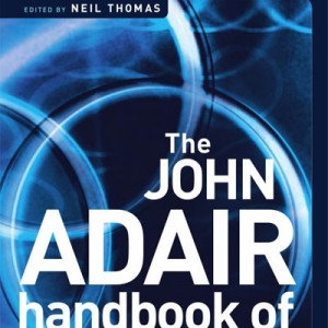 John Adair: The Handbook of Management and Leadership